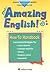Amazing English! How-To Handbook: Instructional Strategies for the Classroom Teacher for Cultural Diversity, Language Acquisition, Literacy, Academic Content, Assessment (Staff Development)