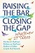 Raising the Bar and Closing the Gap: Whatever It Takes