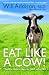 Eat Like a Cow! by Will Addison