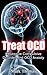OCD CURE: How To Break Free From The Compulsions and Take Control of The Obsessions (OCD Treatment, Obsessive-Compulsive Disorder Book 1)