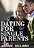 Dating For Single Parents: How To Begin Dating Again For Single Moms and Dads