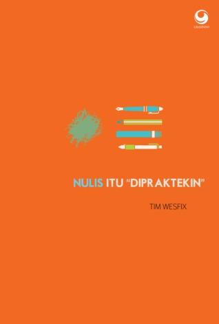 Nulis Itu "Dipraktekin"