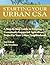 Starting Your Urban CSA: A Step by Step Guide to Creating a Community-Supported Agriculture Project in Your Urban Neighborhood