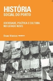 História Social do Porto : sociedade, política e cultura durante o Estado Novo