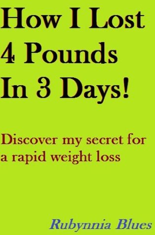 How I Lost 4 Pounds In 3 Days!: Discover my secret for a rapid weight loss (Kindle Edition)