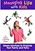 Managing Life with Kids: Simple Solutions to Organize Your Family and Home
