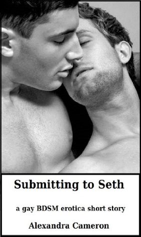 Submitting to Seth - a gay BDSM erotica short story (Kindle Edition)