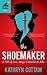 The Shoemaker:  A Tale of L...