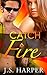Catch Fire - (Part 1 - Burning Hearts Series)