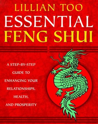Essential Feng Shui: A Step-By-Step Guide to Enhancing Your Relationships, Health, and Prosperity (Paperback)