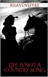 Life Is Not a Country Song by Rhavensfyre