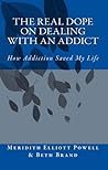 The Real Dope on Dealing with an Addict: How Addiction Saved My Life The Real Dope on Dealing with an Addict: How Addiction Saved My Life