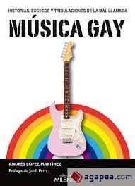Historias, excesos y tribulaciones de la mal llamada Música Gay