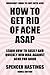How to Get Rid of Acne ASAP: Learn How to Easily & Quickly Win War Against Acne For Good