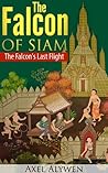 The Falcon's Last Flight (The Great Epic Anthology of Thailand) (The Falcon of Siam Book 3) The Falcon's Last Flight (The Great Epic Anthology of Thailand) (The Falcon of Siam Book 3)