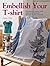 Embellish Your T-shirt: 50 Ways to Create Your Own Style, Includes 35 Step-by-step Projects