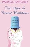Once Upon A Nervous Breakdown by Patrick Sanchez