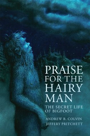 Praise for the Hairy Man: The Secret Life of Bigfoot (Kindle Edition)