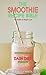 The Smoothie Recipe Bible for Health & Weight Loss: Smoothies & Snacks for DASH Diet Beginners (Mindful Mom Cooks Book 2)