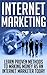 Internet Marketing: Learn Proven Methods to Making as an Internet Marketer Today (Internet Marketing Books, Internet Marketing for Small Business, Internet ... Tools, Internet Marketing for Business)