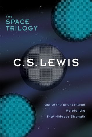 The Space Trilogy: Out of the Silent Planet, Perelandra, That Hideous Strength
