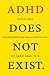 ADHD Does not Exist: The Truth About Attention Deficit and Hyperactivity Disorder