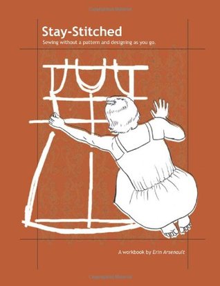 Stay-Stitched: Sewing without a Pattern and Designing as You Go (Paperback)