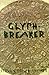 Glyph-Breaker by Steven R. Fischer