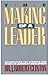 The Making of a Leader: Recognizing the Lessons and Stages of Leadership Development
