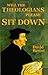 Will the Theologians Please Sit Down by David W. Bercot