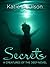Secrets by Katie A. Olson Secrets by Katie A. Olson