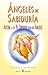 Angeles de sabiduría: Accede a tu Yo Superior con los ángeles (Spanish Edition)