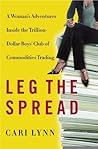 Leg the Spread: A Woman's Adventures Inside the Trillion-Dollar Boys Club of Commodities Trading