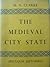The Medieval City State: An Essay on Tyranny and Federation in the Later Middle Ages