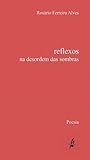 reflexos na desordem das sombras by Rosário Ferreira Alves