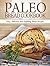 Paleo Bread Cookbook: Easy, Delicious and Fulfilling Bread Recipes