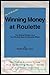 Winning Money at Roulette: The Original System from the CPA Who Beat the Roulette Wheel (The Number One Bestselling & Proven Roulette System -- Accountant Developed -- Gambler Tested Book 2)