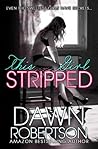 This Girl Stripped by Dawn  Robertson