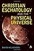 Christian Eschatology and the Physical Universe