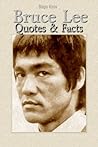 Bruce Lee: Quotes & Facts Bruce Lee: Quotes & Facts