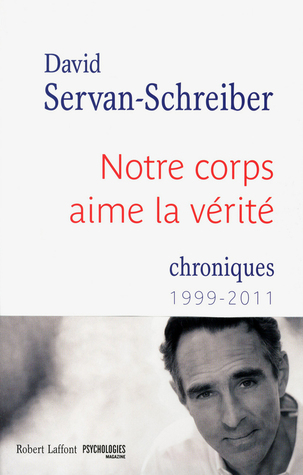 Notre corps aime la vérité: chroniques 1999-2011