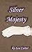 Silver Majesty (Silver Sagas #2)