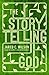 The Storytelling God: Seeing the Glory of Jesus in His Parables