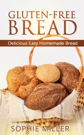 Gluten-Free Bread: Delicious Easy Homemade Bread (Kindle Edition)