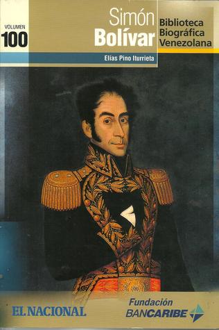 Simón Bolívar (Biblioteca Biográfica Venezolana, Volumen 100)
