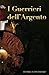 I guerrieri dell'argento
