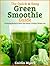 The Quick & Easy Green Smoothie Guide by Caitlin Myers