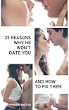 25 Reasons Why He Won’t Date You (And How to Fix Them) 25 Reasons Why He Won’t Date You (And How to Fix Them)
