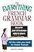 The Everything French Grammar Book: All the Rules You Need to Master Français (Everything® Series)