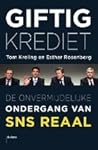 Giftig krediet: De onvermijdelijke ondergang van SNS Reaal Giftig krediet: De onvermijdelijke ondergang van SNS Reaal